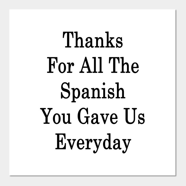 Thanks For All The Spanish You Gave Us Everyday Spanish Affiche et